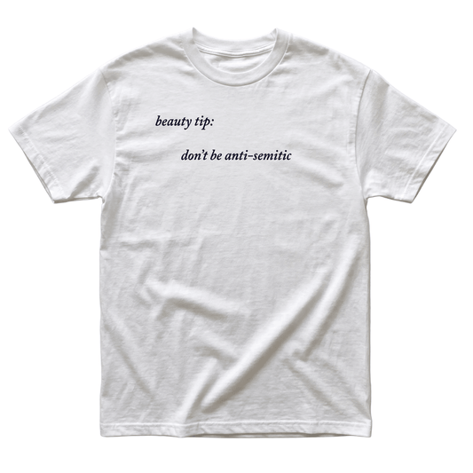 Beauty Tip Don't Be Anti-Semitic T-Shirt White- T-Shirts - Meshugge